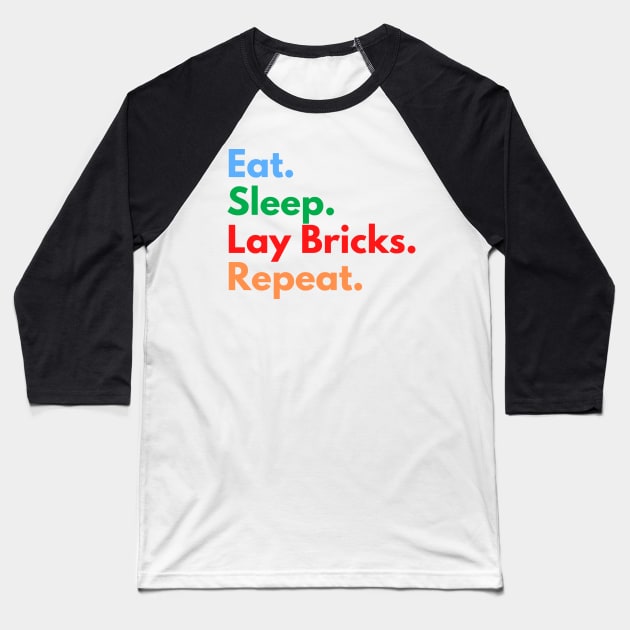 Eat. Sleep. Lay Bricks. Repeat. Baseball T-Shirt by Eat Sleep Repeat